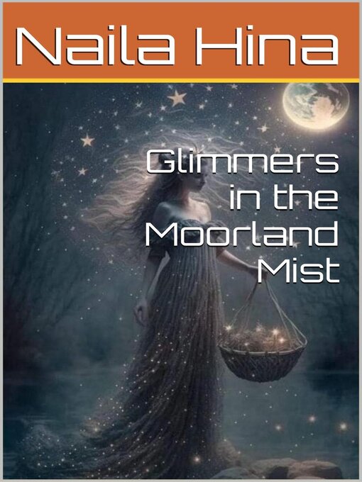 Title details for Glimmers in the Moorland Mist by Naila Hina - Available